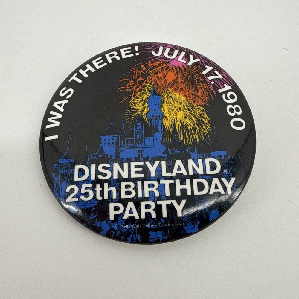 Disneyland 25th Birthday Party - I WAS THERE JULY 17, 1980 Button 2.25 Inch